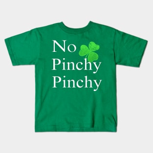 No Pinchy Pinchy Funny St Patricks Day Saying Shamrock Gift Kids T-Shirt